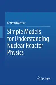 Simple Models for Understanding Nuclear Reactor Physics - Bertrand Mercier