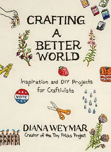 Crafting a Better World: A Handbook for Making Art and Creating Change