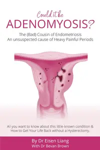 Adenomyosis: The Bad Cousin of Endometriosis: An unsuspected cause of Heavy Painful Periods