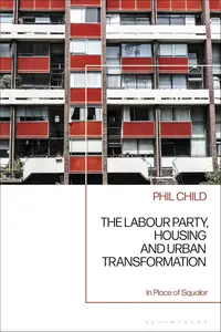 The Labour Party, Housing and Urban Transformation: In Place of Squalor