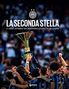 La seconda stella. Il libro ufficiale del ventesimo scudetto dell'Inter - FC Internazionale Milano