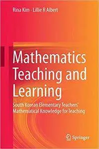 Mathematics Teaching and Learning: South Korean Elementary Teachers' Mathematical Knowledge for Teaching (Repost)