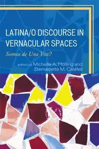 Latina/o Discourse in Vernacular Spaces: Somos de Una Voz?
