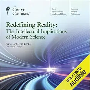 Redefining Reality: The Intellectual Implications of Modern Science [TTC Audio]
