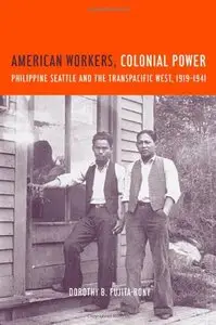 American Workers, Colonial Power: Philippine Seattle and the Transpacific West, 1919-1941