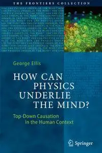 How Can Physics Underlie the Mind?: Top-Down Causation in the Human Context (Repost)