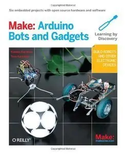 Make: Arduino Bots and Gadgets: Six Embedded Projects with Open Source Hardware and Software (repost)