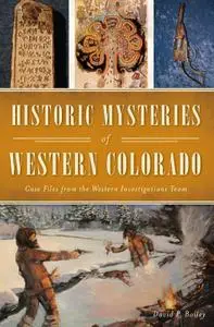 Historic Mysteries of Western Colorado: Case Files from the Western Investigations Team (American Chronicles)