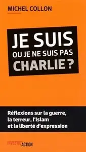 Michel Collon, "Je suis ou je ne suis pas Charlie ? : Réflexions sur la guerre, la terreur, l'islam et la liberté d'expression"