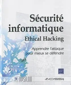 Franck Ebel et collectif, "Sécurité informatique - Ethical Hacking - Apprendre l'attaque pour mieux se défendre"