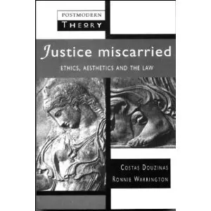 Justice Miscarried: Ethics and Aesthetics in Law