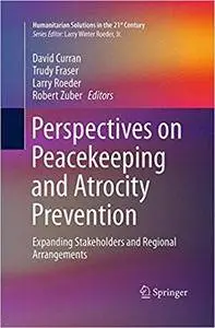 Perspectives on Peacekeeping and Atrocity Prevention: Expanding Stakeholders and Regional Arrangements (Repost)