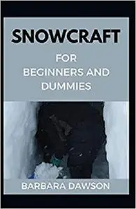 Snowcraft For Beginners and Dummies