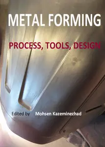 "Metal Forming: Process, Tools, Design" ed. by Mohsen Kazeminezhad
