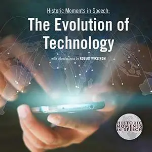 The Evolution of Technology: The Historic Moments in Speech Series [Audiobook]