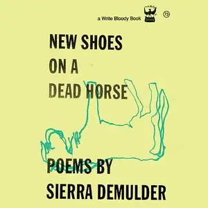 «New Shoes On A Dead Horse » by Sierra DeMulder