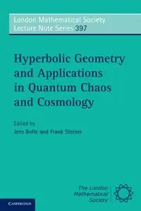 Hyperbolic Geometry and Applications in Quantum Chaos and Cosmology (London Mathematical Society Lecture Note Series, Book 397)