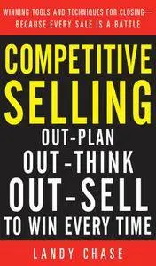 Competitive Selling: Out-Plan, Out-Think, and Out-Sell to Win Every Time