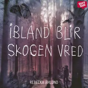 «Ibland blir skogen vred» by Rebecka Åhlund