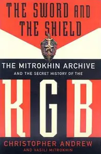 The Sword and the Shield: The Mitrokhin Archive and the Secret History of the KGB