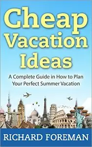 Cheap Vacation Ideas: A Complete Guide in How to Plan Your Perfect Summer Vacation