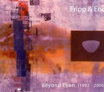 Fripp & Eno - Beyond Even 1992-2006 [2CD] (2007) {Opal Limited Edition}
