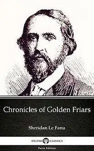 «Chronicles of Golden Friars by Sheridan Le Fanu – Delphi Classics (Illustrated)» by Joseph Sheridan Le Fanu