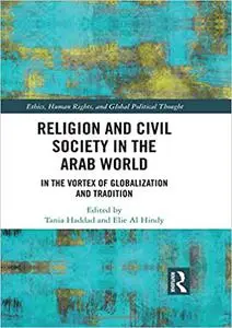 Religion and Civil Society in the Arab World: In the Vortex of Globalization and Tradition