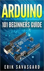 Arduino: 101 Beginners Guide: How to get started with Your Arduino