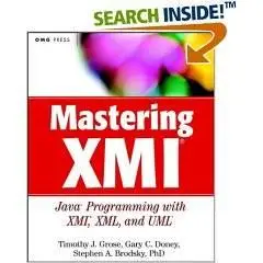 Mastering XMI: Java Programming with XMI, XML, and UML (2002)