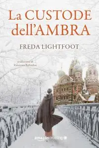 Freda Lightfoot - La custode dell'ambra