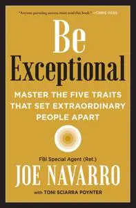 Be Exceptional: Master the Five Traits That Set Extraordinary People Apart