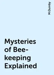 «Mysteries of Bee-keeping Explained» by M.Quinby