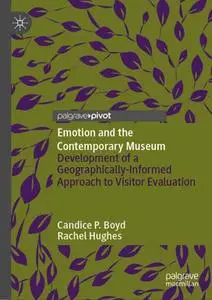 Emotion and the Contemporary Museum: Development of a Geographically-Informed Approach to Visitor Evaluation