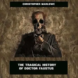 «The Tragical History of Doctor Faustus» by Christopher Marlowe