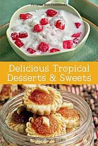 «Mini Delicious Tropical Desserts & Sweets» by Devagi Sanmugan