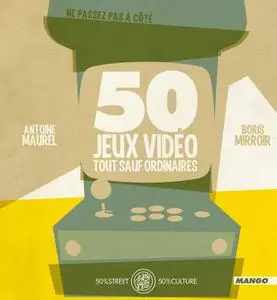 Antoine Maurel, Boris Mirroir, "50 jeux vidéo tout sauf ordinaires"