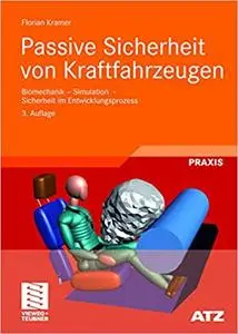 Passive Sicherheit von Kraftfahrzeugen: Biomechanik - Simulation - Sicherheit im Entwicklungsprozess