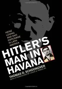 Hitler's Man in Havana: Heinz Luning and Nazi Espionage in Latin America by Thomas Schoonover