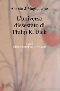 L’universo dissestato di Philip K. Dick