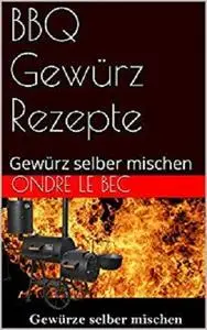 BBQ Gewürz Rezepte: Gewürz  selber mischen