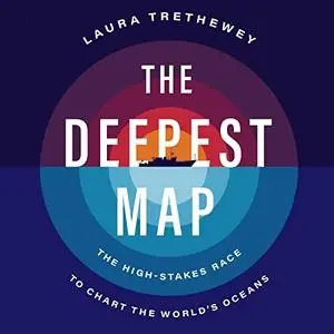 The Deepest Map: The High-Stakes Race to Chart the World’s Oceans [Audiobook]