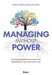 Managing Without Power: Creating High Performance Teams and Organizations in Your Own Human Way