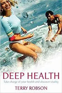 Deep Health: Take Charge of Your Health and Discover Vitality (Repost)