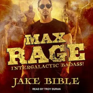 «Max Rage: Intergalactic Badass!» by Jake Bible