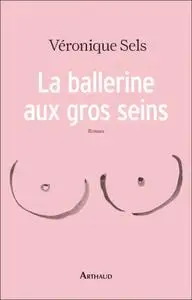 Véronique Sels, "La ballerine aux gros seins"