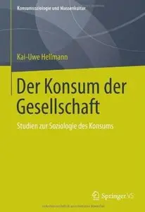 Der Konsum der Gesellschaft: Studien zur Soziologie des Konsums [Repost]