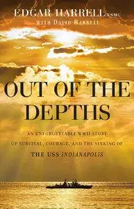 Out of the Depths: An Unforgettable WWII Story of Survival, Courage, and the Sinking of the USS Indianapolis (repost)