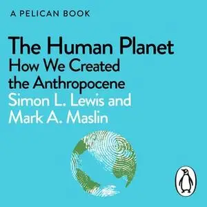 «The Human Planet» by Simon Lewis,Mark A. Maslin