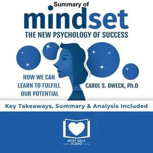 «Summary of Mindset by Carol S. Dweck» by Best Self Audio